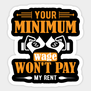 Your Minimum Wage Won't Pay My Rent Sticker